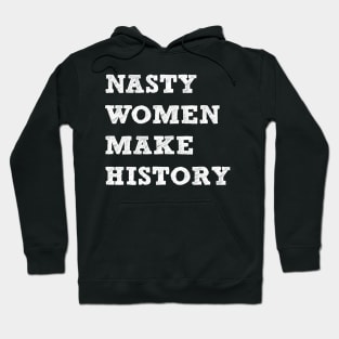 Nasty Women Make History Hoodie